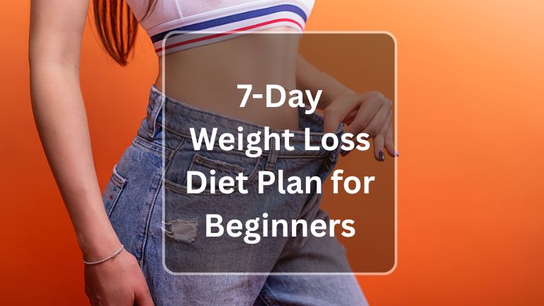 7 Day Weight Loss Diet Plan for Beginners